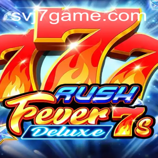RushFever7sDeluxe: Dive Into the Thrilling World of Fast-Paced Gaming